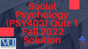 Social Psychology (PSY403) Quiz 1  Fall 2022 solution| Study by Noor khan