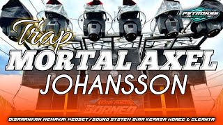 DJ SLOW TRAP MORTAL AXEL JOHANNSON | | BASS PANJANG