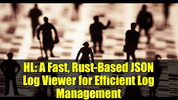 HL: A Fast, Rust-Based JSON Log Viewer for Efficient Log Management