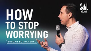 April 14, 2024 | Bogdan Bondarenko | How to Stop Worrying