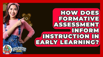 How Does Formative Assessment Inform Instruction In Early Learning? - Childhood Education Zone