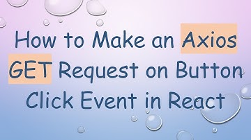 How to Make an Axios GET Request on Button Click Event in React