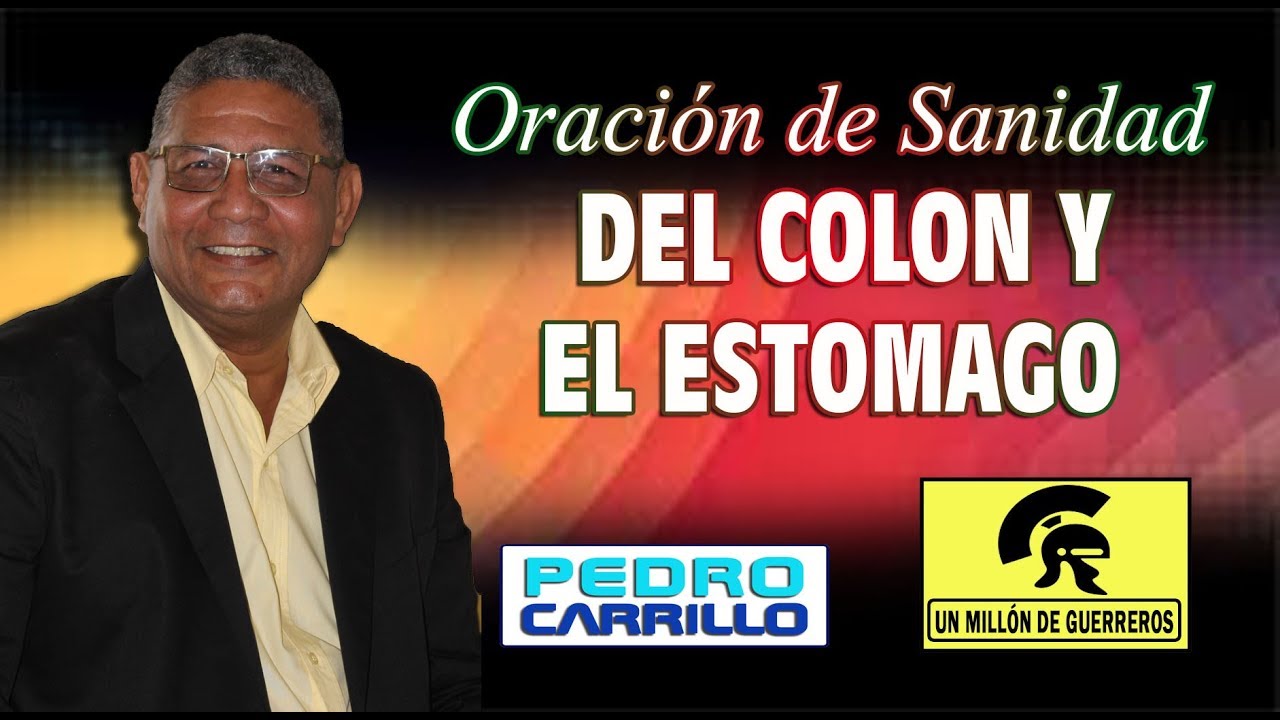 N° 132 "ORACIÓN DE SANIDAD DEL COLON Y EL ESTÓMAGO" Pastor Pedro Carrillo