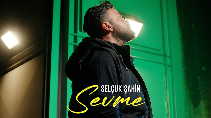 Selçuk Şahin - Sevme (Official Video)