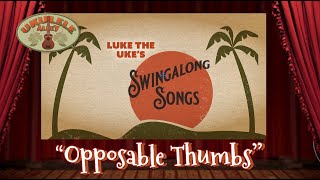LUKE'S SWINGALONG SONGS: "Opposable Thumbs"