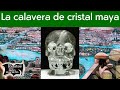 El misterio de la calavera de cristal maya | Relatos del lado oscuro