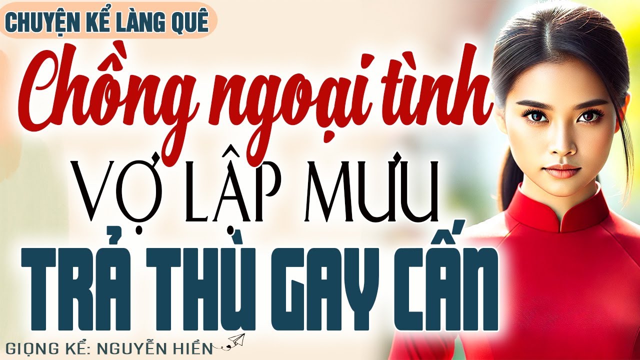 CHỒNG NGOẠI TÌNH, VỢ LẬP MƯU TRẢ THÙ - MÀN LẶT MẶT CĂNG ĐÉT KHIẾN HẮN KHỐ RÁCH ÁO ÔM