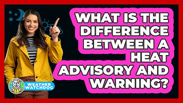 What Is The Difference Between A Heat Advisory And Warning?