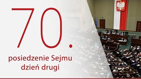 70. posiedzenie Sejmu. Dzień 2. [ZAPIS TRANSMISJI]