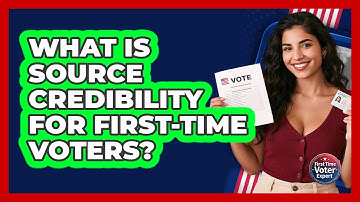 What Is Source Credibility For First-time Voters? - First Time Voter Expert