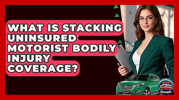 What Is Stacking Uninsured Motorist Bodily Injury Coverage? - Auto Coverage Explained