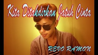 Download lagu Revo Ramon - Kita Ditakdirkan Jatuh Cinta   Cover   mp3