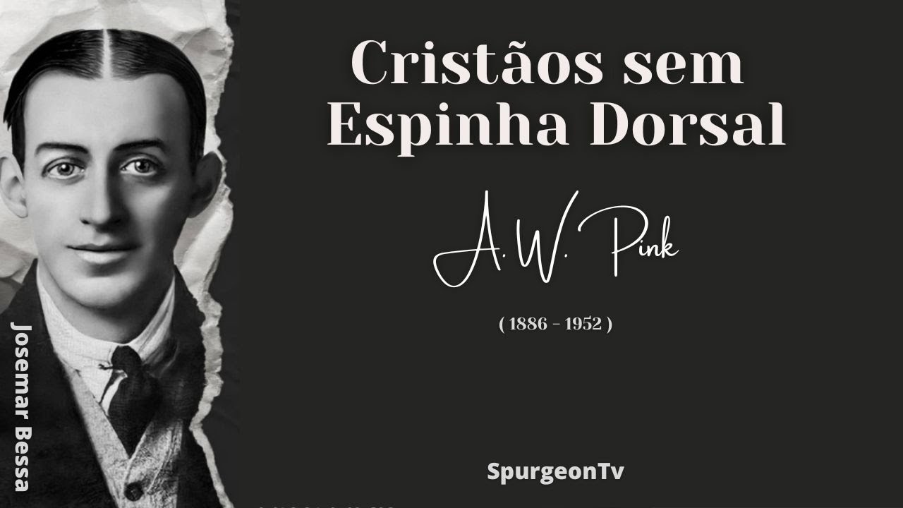 Cristãos sem Espinha Dorsal | A. W. Pink ( 1886 - 1952 )