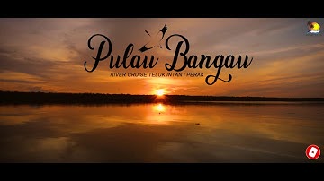 PULAU BANGAU RIVER CRUISE TELUK INTAN | PERAK