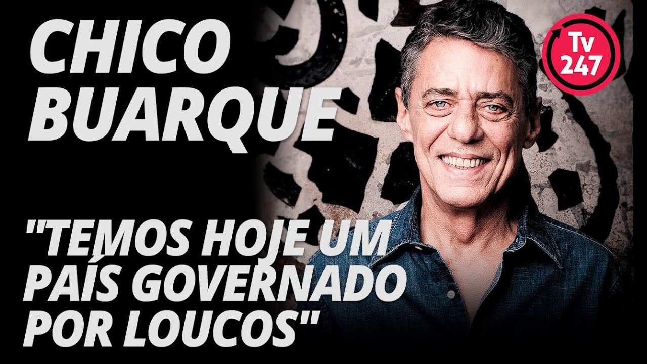 Chico Buarque temos hoje um país governado por loucos YouTube Chico Buarque temos hoje um país governado por loucos YouTube
