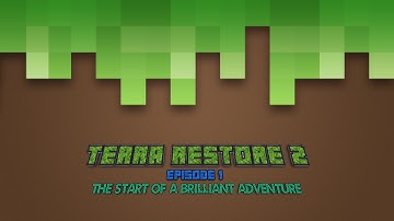 Minecraft Custom Adventure | Terra Restore 2 - Episode 1 - The Start of A Brilliant Adventure!