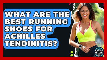 What Are The Best Running Shoes For Achilles Tendinitis? - Running Beyond Limits