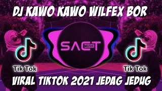 DJ KAWO KAWO WILFEX BOR VIRAL TIKTOK TERBARU 2021 FULL BASS