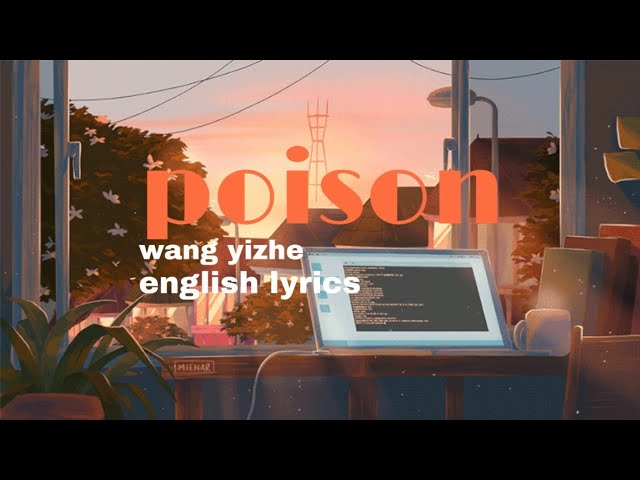 POISON wang yi zhe english lyrics class=