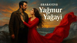 8Babayev8 - Yağmur Yağayi̇ 2025 (Taşacak Bu Deni̇z)