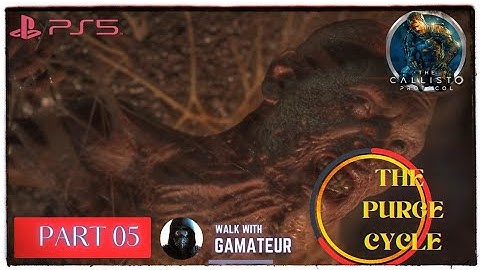 THE CALLISTO PROTOCOL | Gameplay | Walkthrough [4K 60FPS PS5] Part 05 - PURGE CYCLE