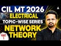 CIL MT 2026 Electrical Engineering | Network Theory Part-1 | Topic Wise Series 🔥