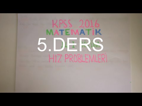 96) HIZ PROBLEMLERİ-V (KPSS Matematik 2016) 14-I Bölüm 5.Parça