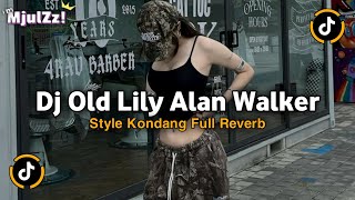 DJ OLD LILY ALAN WALKER STYLE KONDANG CANDU FULL REVERB REMIX VIRAL TIKTOK TERBARU 2025