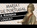 Mulheres na História #83: MARIA I DE PORTUGAL, a rainha louca?