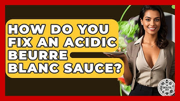 How Do You Fix An Acidic Beurre Blanc Sauce? - The Skillful Chef