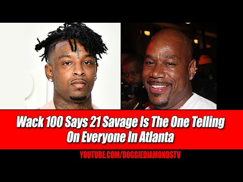 Wack 100 Says 21 Savage Is The One Telling On Everyone In Atlanta
