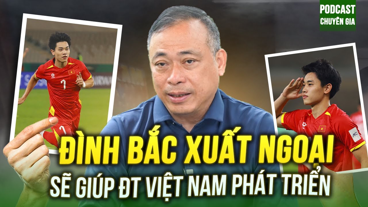 BLV QUANG TÙNG: ĐÌNH BẮC XUẤT NGOẠI SẼ GIÚP ĐT VIỆT NAM PHÁT TRIỂN | PODCAST CHUYÊN GIA