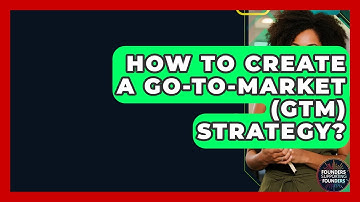 How To Create A Go-to-Market (GTM) Strategy? - Founders Supporting Founders
