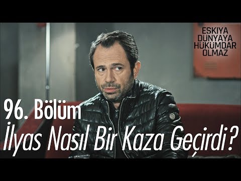 İlyas nasıl bir kaza geçirdi? - Eşkıya Dünyaya Hükümdar Olmaz 96. Bölüm