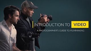 Intro to Video: A Photographer's Guide to Filmmaking