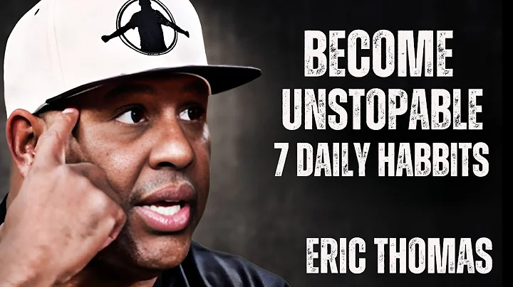 7 Daily Habits That Will Make You Unstoppable || Eric Thomas Motivational Speech