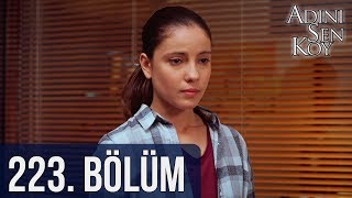 Adını Sen Koy 223. Bölüm