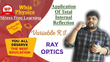#WhizPhysics #IITJEE RayOptics - Application Of Total Internal Reflection Variable Refractive Index
