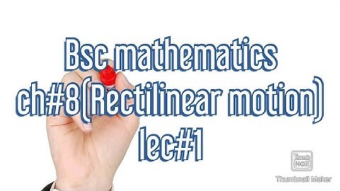 Mechanics ch#8( rectilinear motion) bsc (lec #1) in urdu