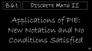 Discrete Math II - 8.6.1 Apply the Principle of Inclusion-Exclusion:  No Conditions Satisfied