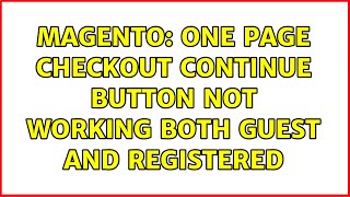 Magento: One page checkout continue button not working both guest and registered