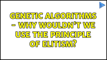 Genetic Algorithms - Why wouldn