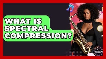 What Is Spectral Compression? - The Musician Encyclopedia