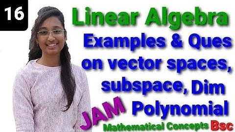 Examples on subspaces, dimension, polynomial as vector spaces. linear algebra