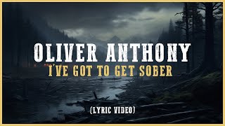 Oliver Anthony - I&#39;ve Got to Get Sober (Lyric Video)