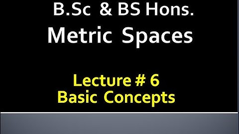 MATHS BSc & BS(HONs)||  METRIC SPACES  || LECTURE 6