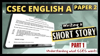 CSEC English A Paper 2: Story Writing (Part 1 of 3) || Understanding What CSEC Wants