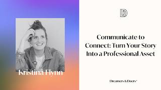 Communicate to Connect: Turn Your Story Into a Professional Asset w/ Kristina Flynn