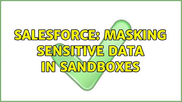Salesforce: Masking Sensitive Data in Sandboxes