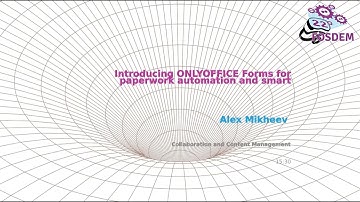 Introducing ONLYOFFICE: Forms for paperwork automation and smart collaboration - Alex Mikheev